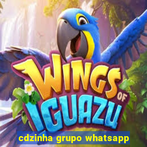 cdzinha grupo whatsapp